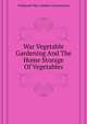 War Vegetable Gardening And The Home Storage Of Vegetables .., #National War Garden Commission 
