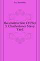 Reconstruction Of Pier 3, Charlestown Navy Yard, Fay Thorndike 