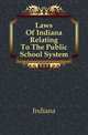 Laws Of Indiana Relating To The Public School System, Indiana 