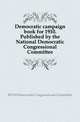 Democratic campaign book for 1910. Published by the National Democratic Congressional Committee, #1910 Democratic Congressional Committee 