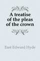 A treatise of the pleas of the crown, East Edward Hyde 