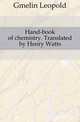 Hand-book of chemistry. Translated by Henry Watts, Gmelin Leopold 