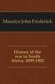 History of the war in South Africa, 1899-1902, Maurice John Frederick 