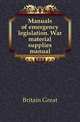 Manuals of emergency legislation. War material supplies manual, Britain Great 
