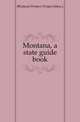 Montana, a state guide book, #Federal Writers' Project (Mon.) 