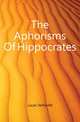 The Aphorisms Of Hippocrates, Lucas Verhoofd 