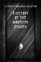 A History Of The Moravian Church, #J. E. (Joseph Edmund) b. 1868 Hutton 