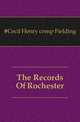 The Records Of Rochester, #Cecil Henry comp Fielding 