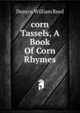 "corn Tassels," A Book Of Corn Rhymes, Dunroy William Reed 