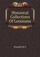Historical Collections Of Louisiana .., French B. F. 