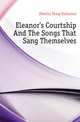 Eleanor's Courtship And The Songs That Sang Themselves, (Dooris) Sharp Katharine 