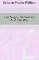 The Negro, Democracy And The War, Delsarte Walter William 