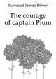 The Courage Of Captain Plum, Curwood James Oliver 