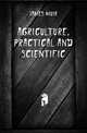 Agriculture, Practical And Scientific, James Muir 