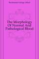 The Morphology Of Normal And Pathological Blood, Buckmaster George Alfred 