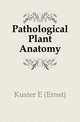 Pathological Plant Anatomy, Kuster E (Ernst) 