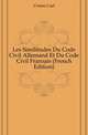 Les Similitudes Du Code Civil Allemand Et Du Code Civil Francais (French Edition), Crome Carl 