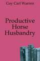 Productive Horse Husbandry, Gay Carl Warren 