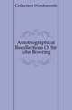 Autobiographical Recollections Of Sir John Bowring, Collection Wordsworth 