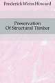 Preservation Of Structural Timber, Frederick Weiss Howard 