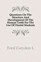 Questions On The Structure And Development Of The Human Teeth For The Use Of Dental Students, Ford Corydon L 