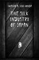 The Silk Industry Of Japan, #Iwajiro b. 1866 Honda 