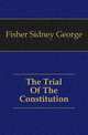 The Trial Of The Constitution, Fisher Sidney George 