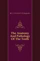 The Anatomy And Pathology Of The Teeth, #C. F. W. (Carl F. W.) Bodecker 