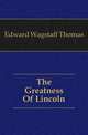 The Greatness Of Lincoln, Edward Wagstaff Thomas 