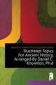 Illustrated Topics For Ancient History, Arranged By Daniel C. Knowlton, Ph.d, #Daniel C. (Daniel Chauncey) b Knowlton 