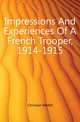 Impressions And Experiences Of A French Trooper, 1914-1915, Christian Mallet 