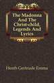 The Madonna And The Christ-child, Legends And Lyrics, Heath Gertrude Emma 