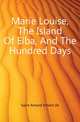 Marie Louise, The Island Of Elba, And The Hundred Days, Arthur Leon Imbert de Saint-Amand 