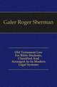 Old Testament Law For Bible Students, Classified And Arranged As In Modern Legal Systems, Galer Roger Sherman 