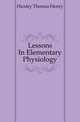 Lessons In Elementary Physiology, Huxley Thomas Henry 