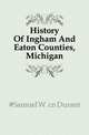 History Of Ingham And Eaton Counties, Michigan, #Samuel W. cn Durant 