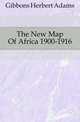 The New Map Of Africa 1900-1916, Gibbons, Herbert Adams 