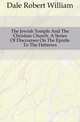 The Jewish Temple And The Christian Church. A Series Of Discourses On The Epistle To The Hebrews, Dale Robert William 