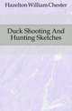 Duck Shooting And Hunting Sketches, Hazelton William Chester 