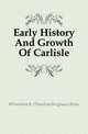 Early History And Growth Of Carlisle, #Theodore B. (Theodore Berghaus) Klein 
