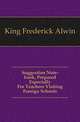 Suggestion Note-book, Prepared Especially For Teachers Visiting Foreign Schools, King Frederick Alwin 