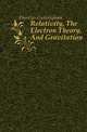 Relativity, The Electron Theory, And Gravitation, Ebenezer Cunningham 