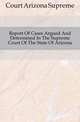 Report Of Cases Argued And Determined In The Supreme Court Of The State Of Arizona, Court Arizona Supreme 