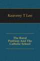 The Rural Problem And The Catholic School, Keaveny T. Leo 