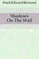 Shadows On The Wall, Finck Edward Bertrand 