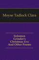 Solomon Grinder's Christmas Eve And Other Poems, Moyse Tadlock Clara 