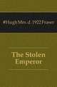 The Stolen Emperor, #Hugh Mrs. d. 1922 Fraser 