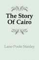 The Story Of Cairo, Lane-Poole Stanley 