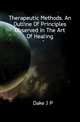 Therapeutic Methods. An Outline Of Principles Observed In The Art Of Healing, Dake J. P. 