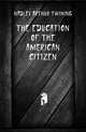 The Education Of The American Citizen, Hadley Arthur Twining 
